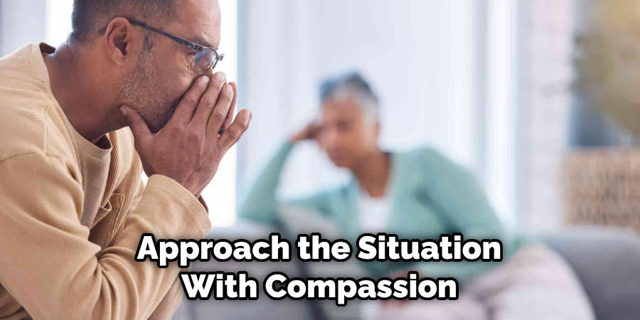 Approach the Situation With Compassion