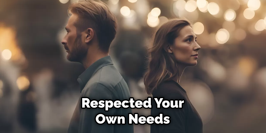 Respected Your Own Needs