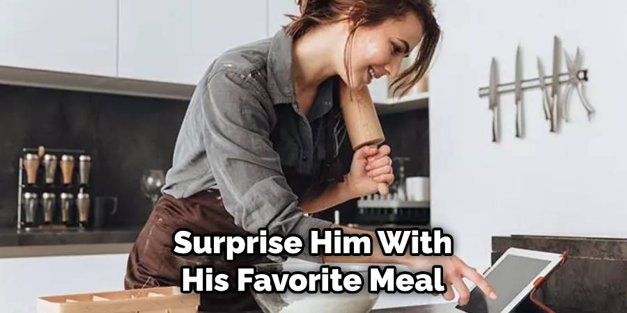 Surprise Him With His Favorite Meal
