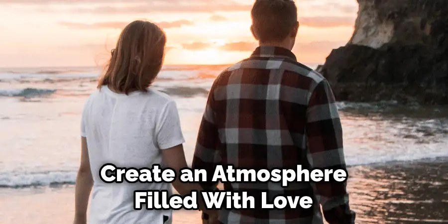 Create an Atmosphere Filled With Love